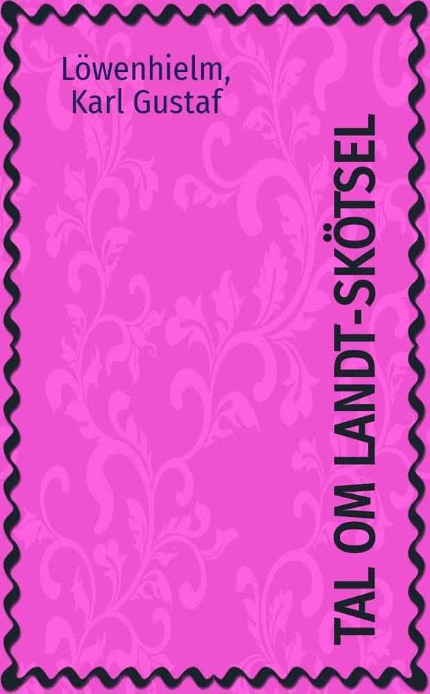 Tal om landt-skötsel : Hållit för k. Svenska vetenskaps acad
