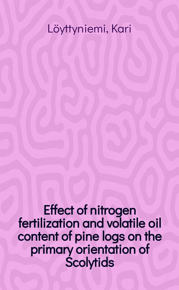 Effect of nitrogen fertilization and volatile oil content of pine logs on the primary orientation of Scolytids