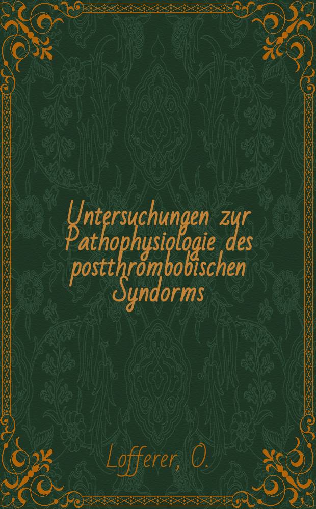Untersuchungen zur Pathophysiologie des postthrombobischen Syndorms