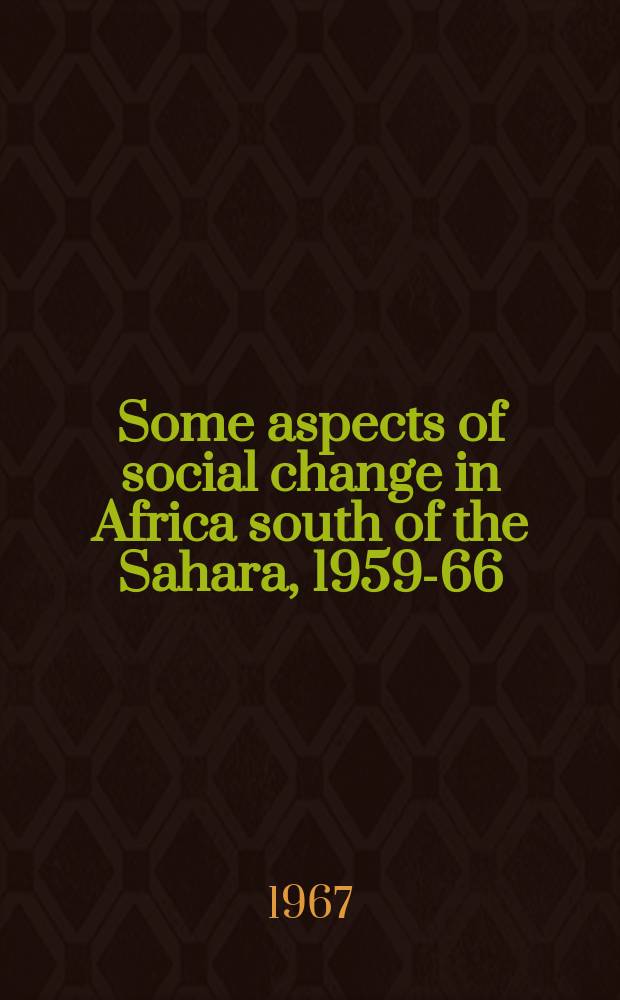 Some aspects of social change in Africa south of the Sahara, 1959-66 : A bibliography