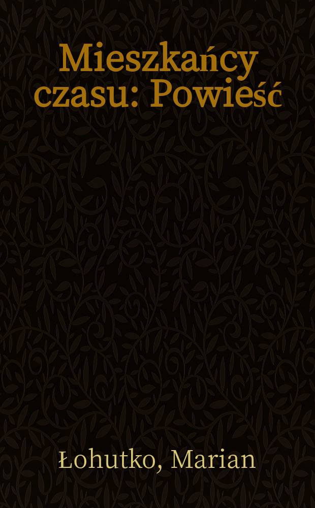 Mieszkańcy czasu : Powieść