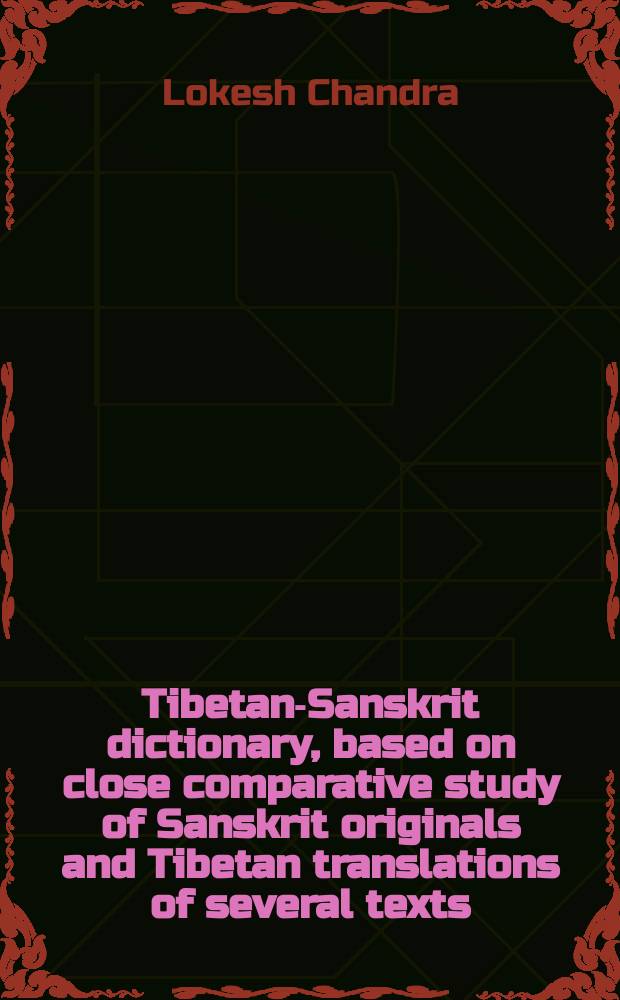 Tibetan-Sanskrit dictionary, based on close comparative study of Sanskrit originals and Tibetan translations of several texts