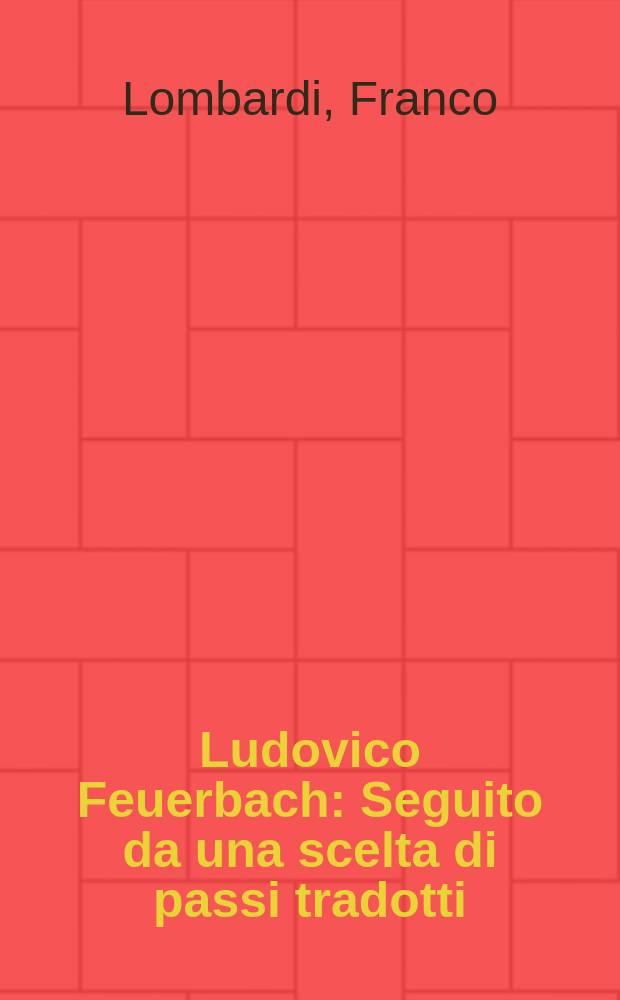 Ludovico Feuerbach : Seguito da una scelta di passi tradotti