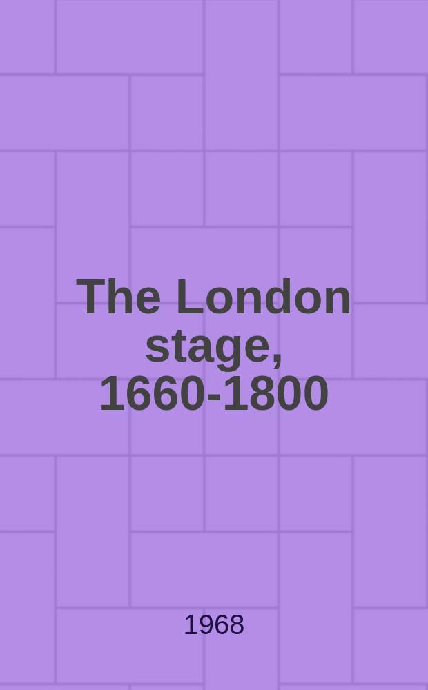 The London stage, [1660-1800] : A critical introduction