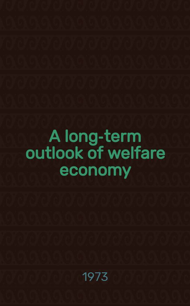 A long-term outlook of welfare economy : The Japanese economy in 1985 : Abr. transl