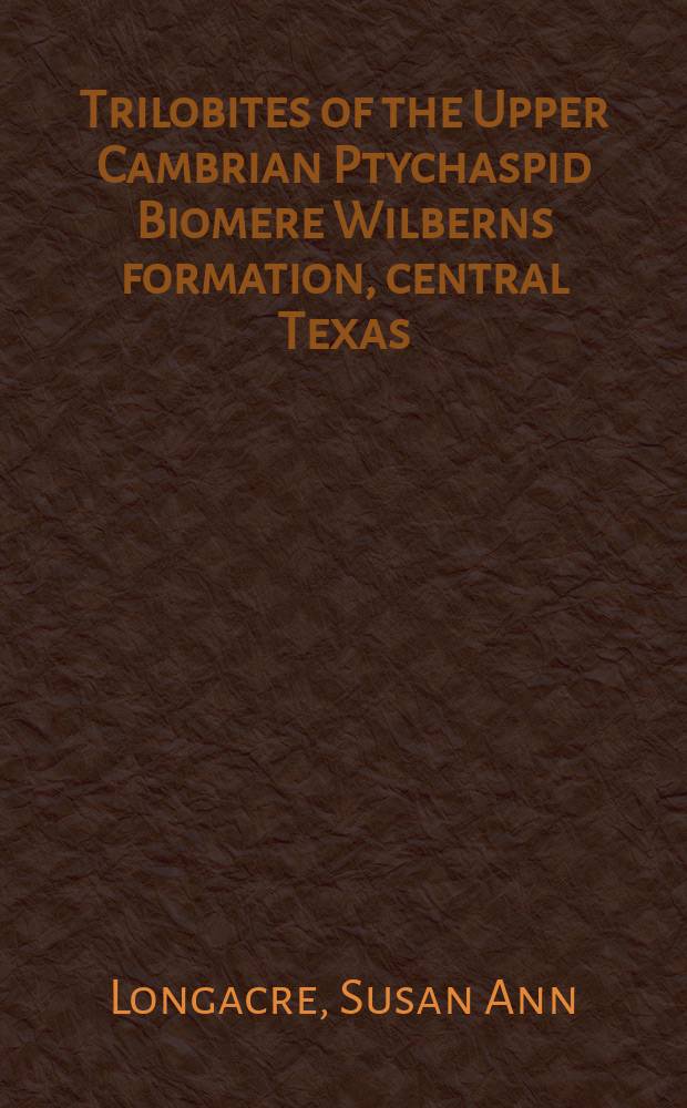 Trilobites of the Upper Cambrian Ptychaspid Biomere Wilberns formation, central Texas