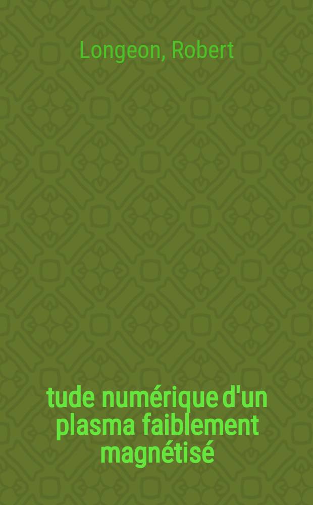 &Eacute;tude num&eacute;rique d'un plasma faiblement magn&eacute;tis&eacute; : Th&egrave;se