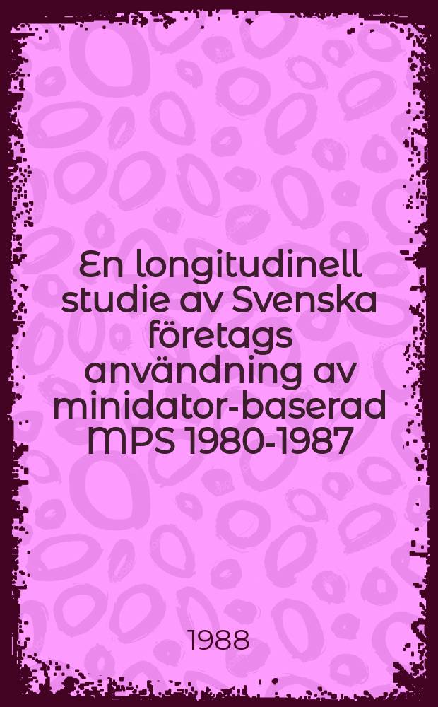 En longitudinell studie av Svenska företags användning av minidator-baserad MPS 1980-1987