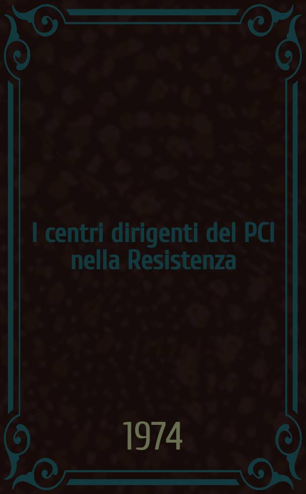I centri dirigenti del PCI nella Resistenza : Lettere e documenti