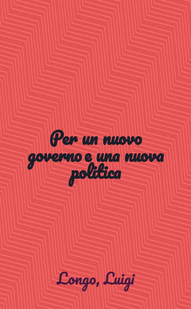 Per un nuovo governo e una nuova politica : Discorso pronunciato alla Camera dei deputati il 16 febbr. 1967