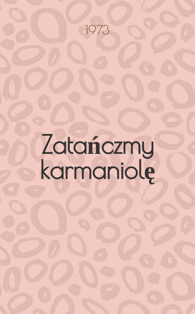 Zatańczmy karmaniolę : Powieść