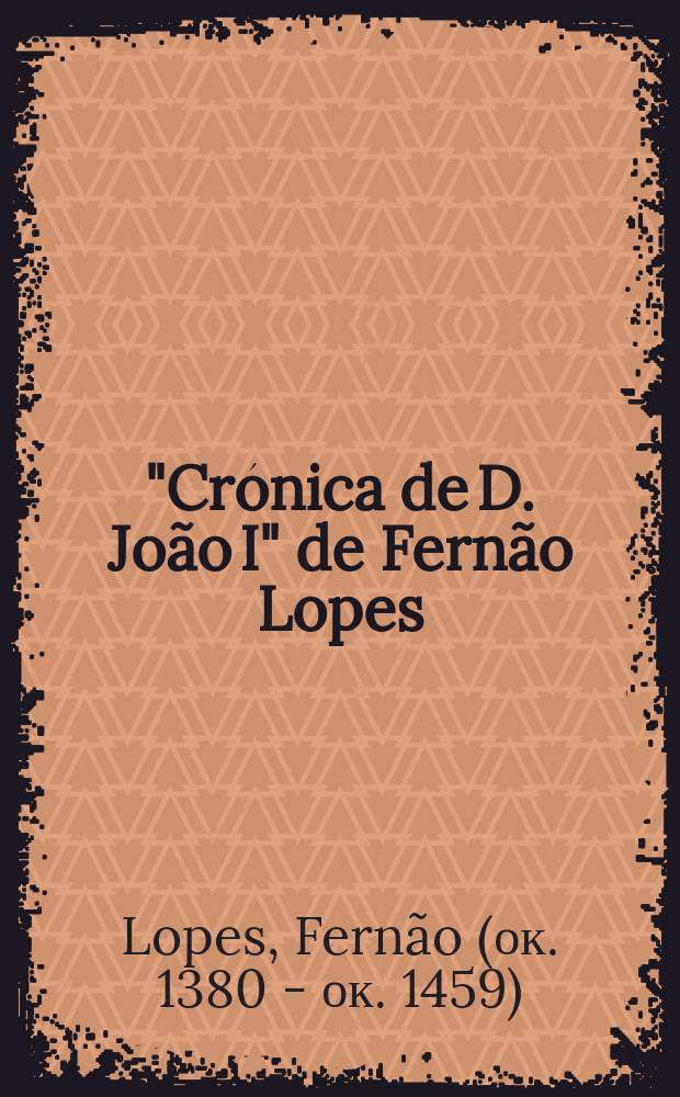 "Cr&oacute;nica de D. Jo&atilde;o I" de Fern&atilde;o Lopes : Textos escolhidos