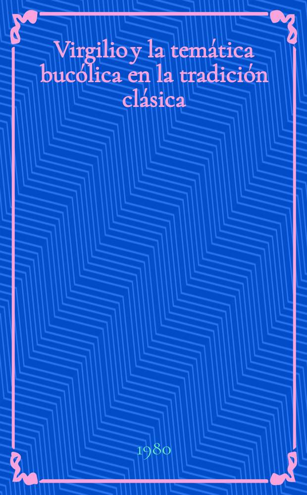 Virgilio y la temática bucólica en la tradición clásica : Tesis