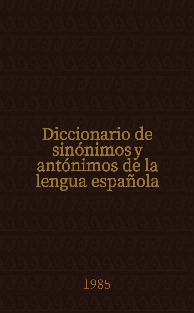 Diccionario de sin&oacute;nimos y ant&oacute;nimos de la lengua espa&ntilde;ola