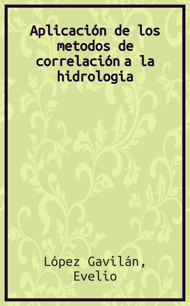 Aplicaci&oacute;n de los metodos de correlaci&oacute;n a la hidrologia