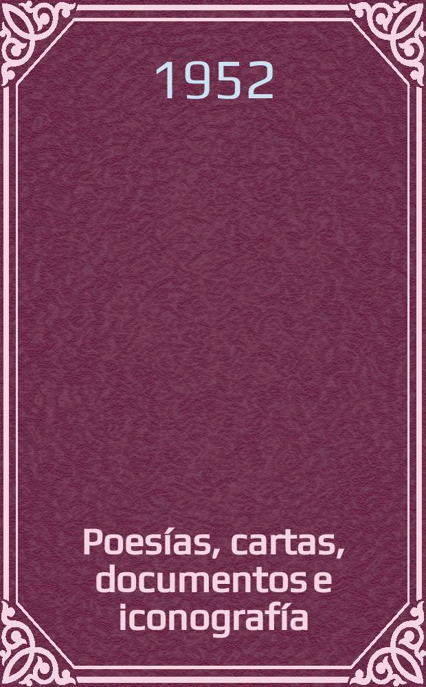 Poesías, cartas, documentos e iconografía