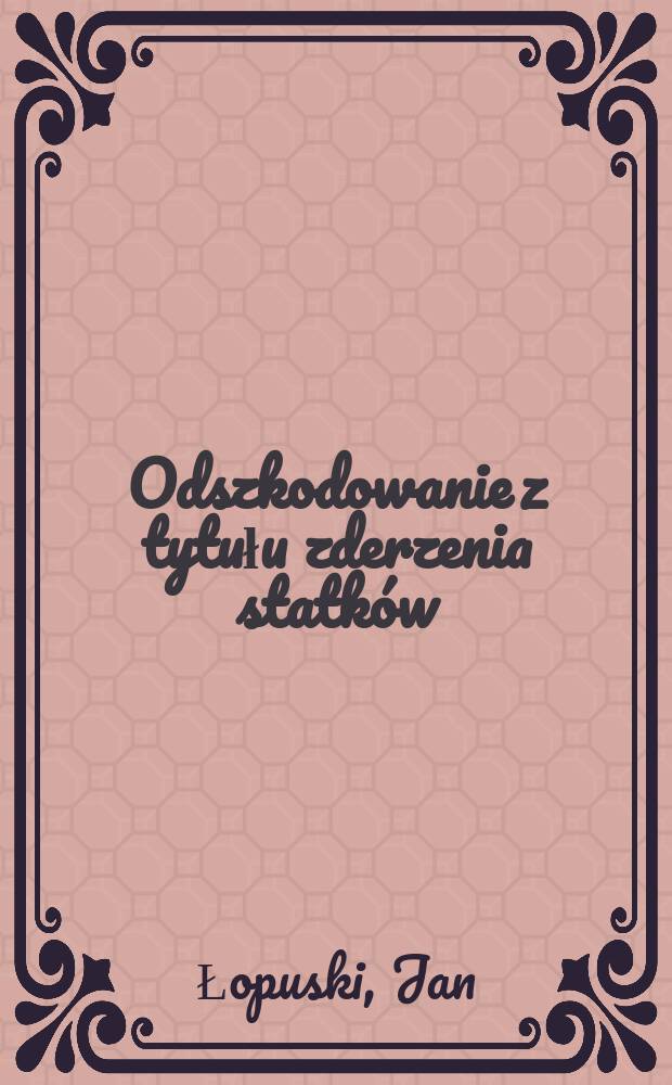 Odszkodowanie z tytułu zderzenia statk&oacute;w