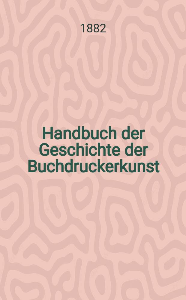 Handbuch der Geschichte der Buchdruckerkunst