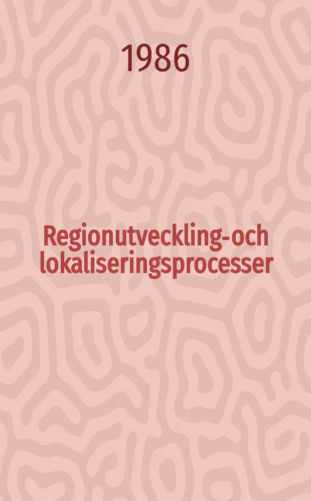 Regionutvecklings- och lokaliseringsprocesser : Beslut och handl. i kommunal näringspolitik och industriell lokalisering : Diss.