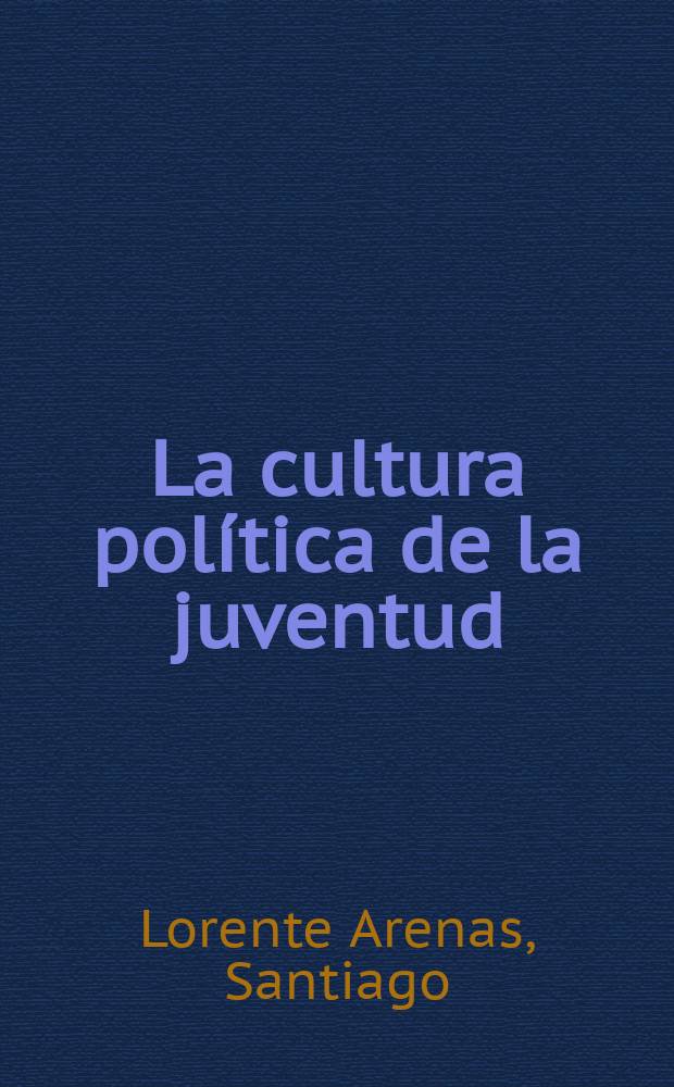 La cultura política de la juventud : Actitudes y comportamientos de la juventud esp. ante el hecho poliít