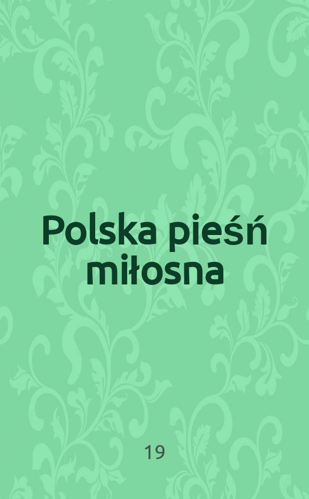 Polska pieśń miłosna : Antologia