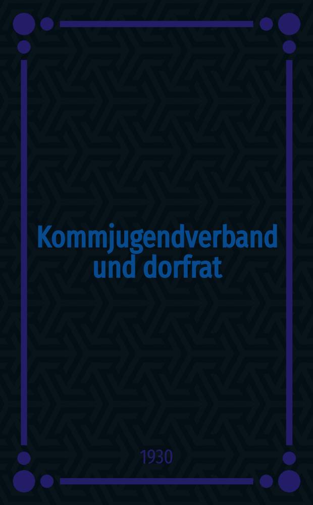 ... Kommjugendverband und dorfrat