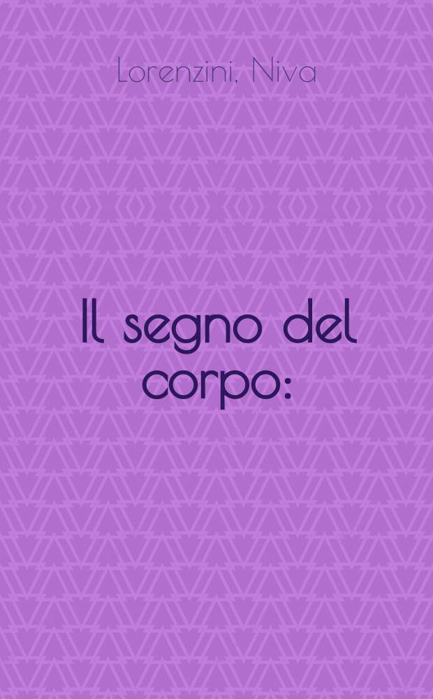 Il segno del corpo : (Saggio su d'Annunzio)