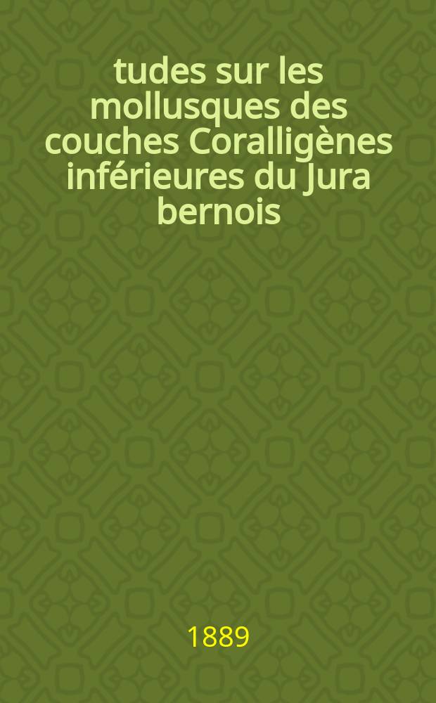 &Eacute;tudes sur les mollusques des couches Corallig&egrave;nes inf&eacute;rieures du Jura bernois