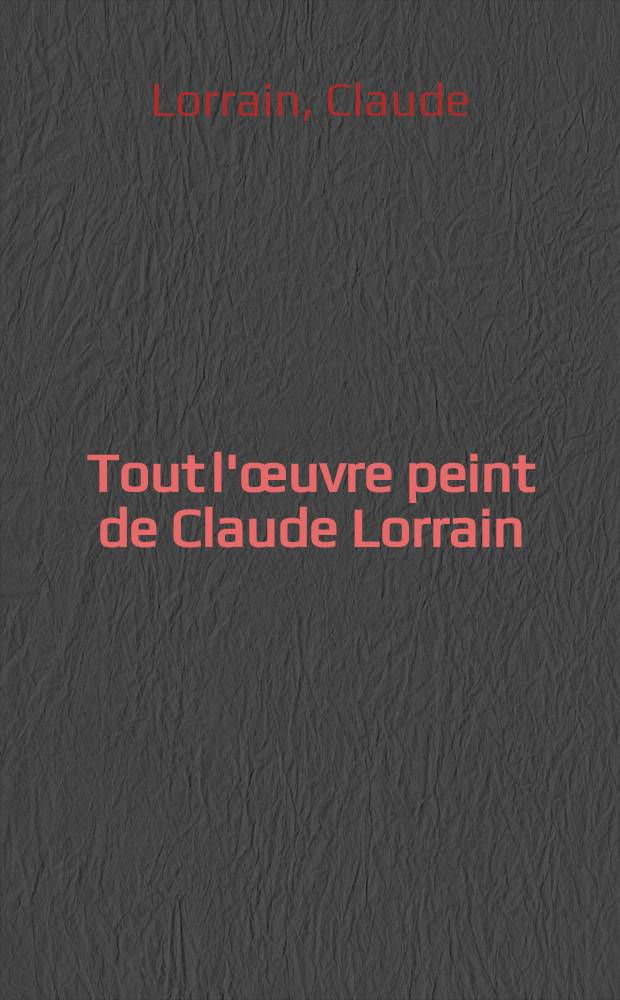 Tout l'œuvre peint de Claude Lorrain : Album