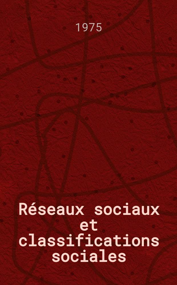 Réseaux sociaux et classifications sociales : Essai sur l'algèbre et la géométrie des structures sociales