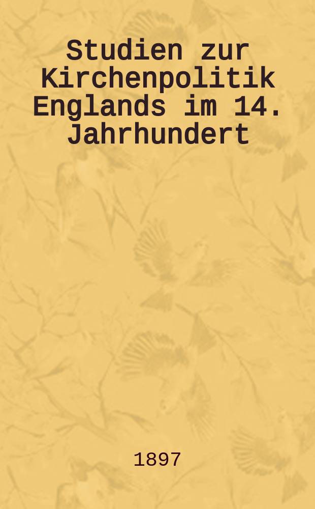Studien zur Kirchenpolitik Englands im 14. Jahrhundert