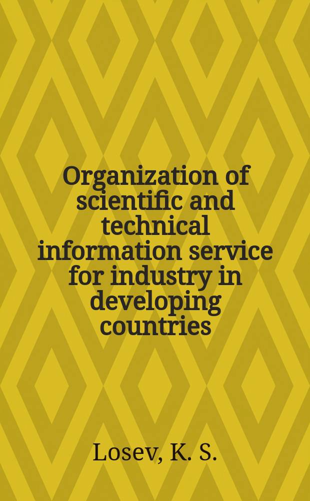 Organization of scientific and technical information service for industry in developing countries : The lecture at the Course for inform. officers and documentalists from developing countries held by VINITI (7 Apr. - 15 June, 1976)