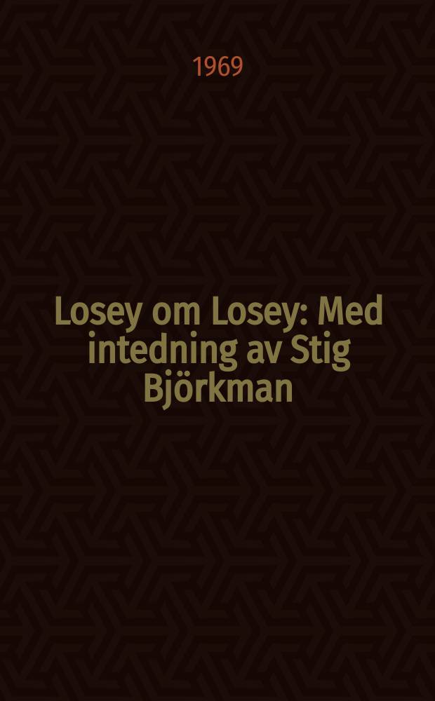 Losey om Losey : Med intedning av Stig Björkman : En bok i samarb. med Svenska filminst