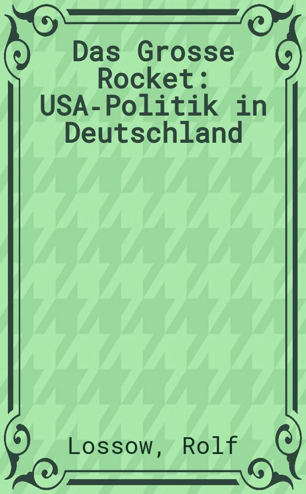 Das Grosse Rocket : USA-Politik in Deutschland