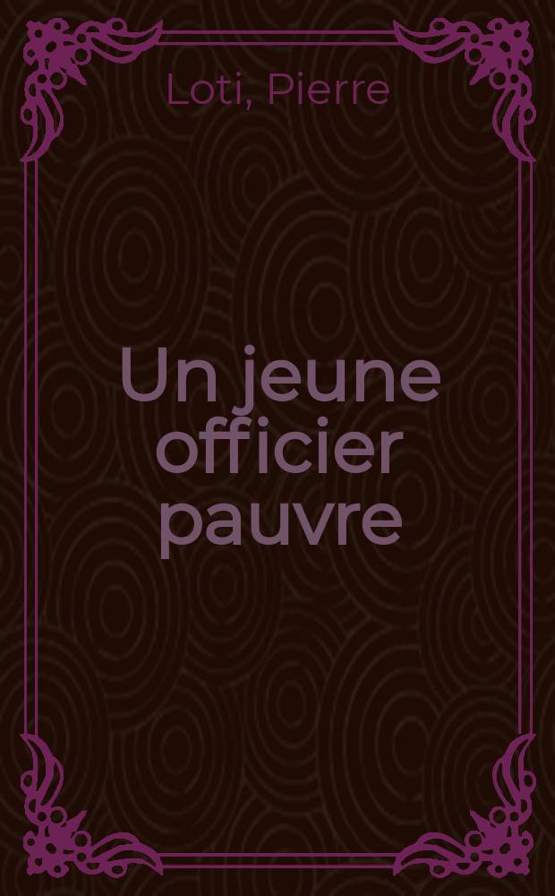 Un jeune officier pauvre : Fragments de journal intime rassemblés par son fils Samuel Viaud : Dessins et aquarelles de l'auteur