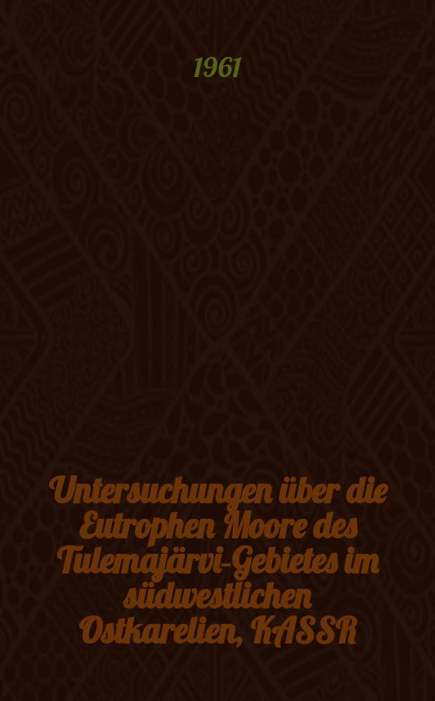 Untersuchungen über die Eutrophen Moore des Tulemajärvi-Gebietes im südwestlichen Ostkarelien, KASSR