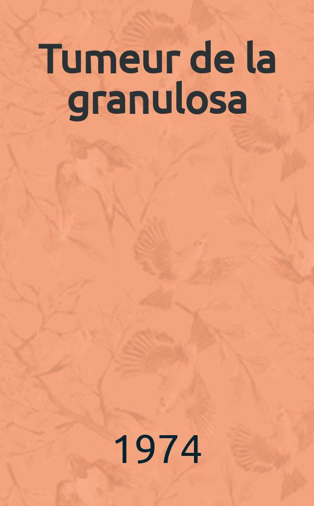 Tumeur de la granulosa : &Agrave; propos de 12 cas : Th&egrave;se ..