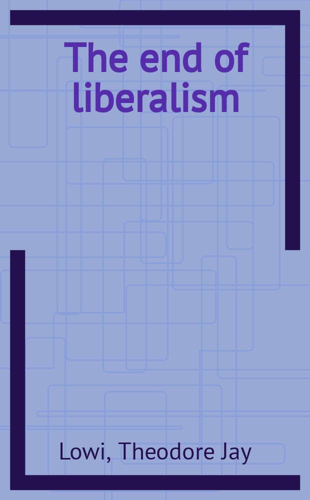 The end of liberalism : The second rep. of the United States