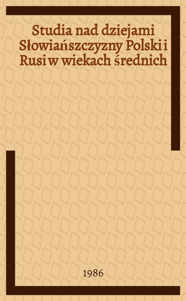 Studia nad dziejami Słowiańszczyzny Polski i Rusi w wiekach średnich