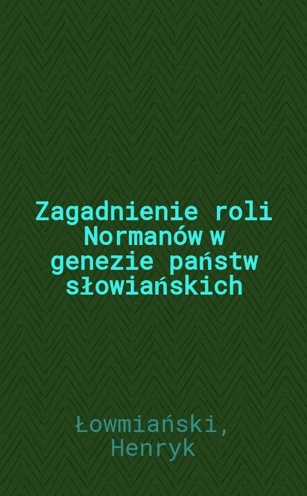 Zagadnienie roli Normanów w genezie państw słowiańskich