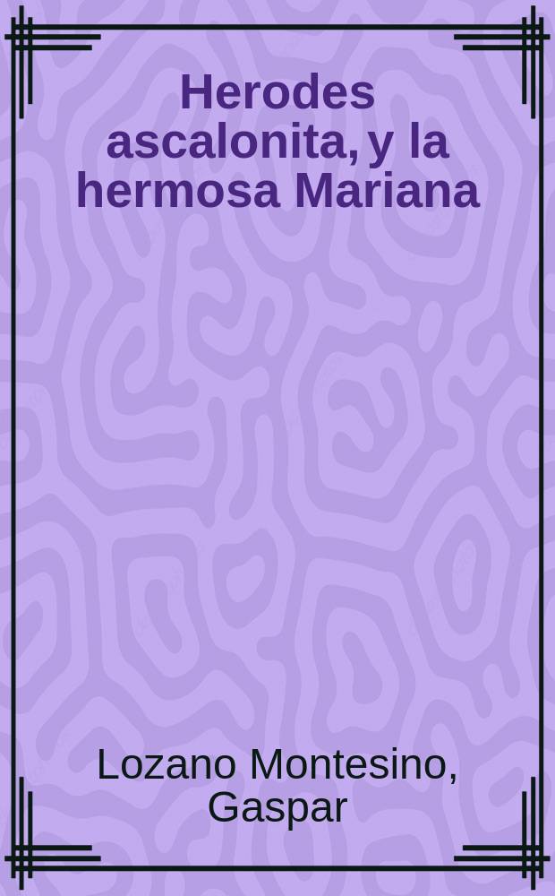 ... Herodes ascalonita, y la hermosa Mariana