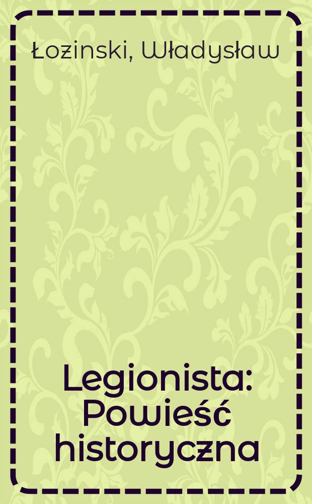 Legionista : Powieść historyczna : T. 1