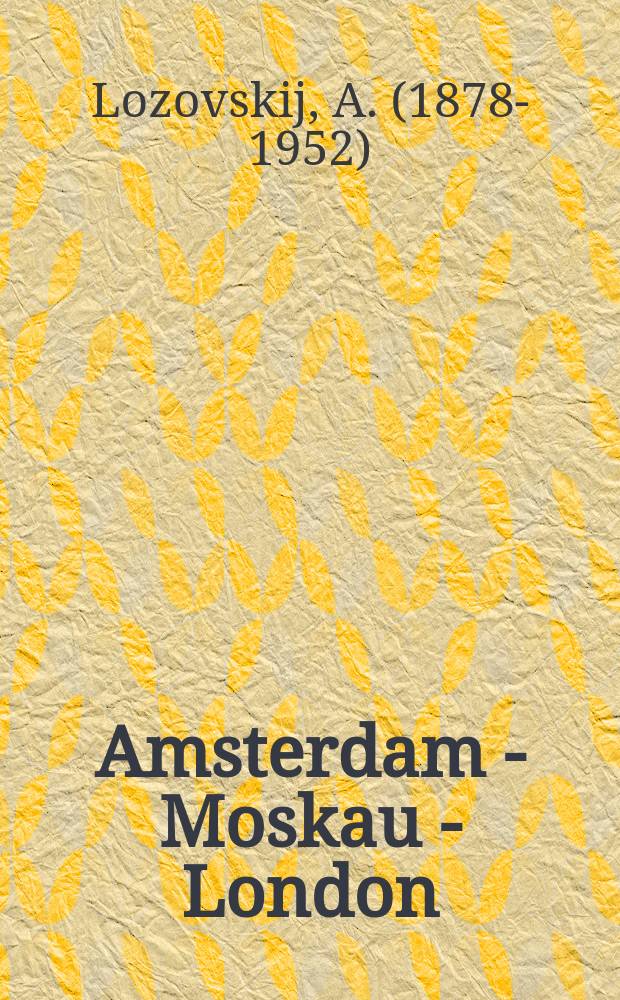 Amsterdam - Moskau - London