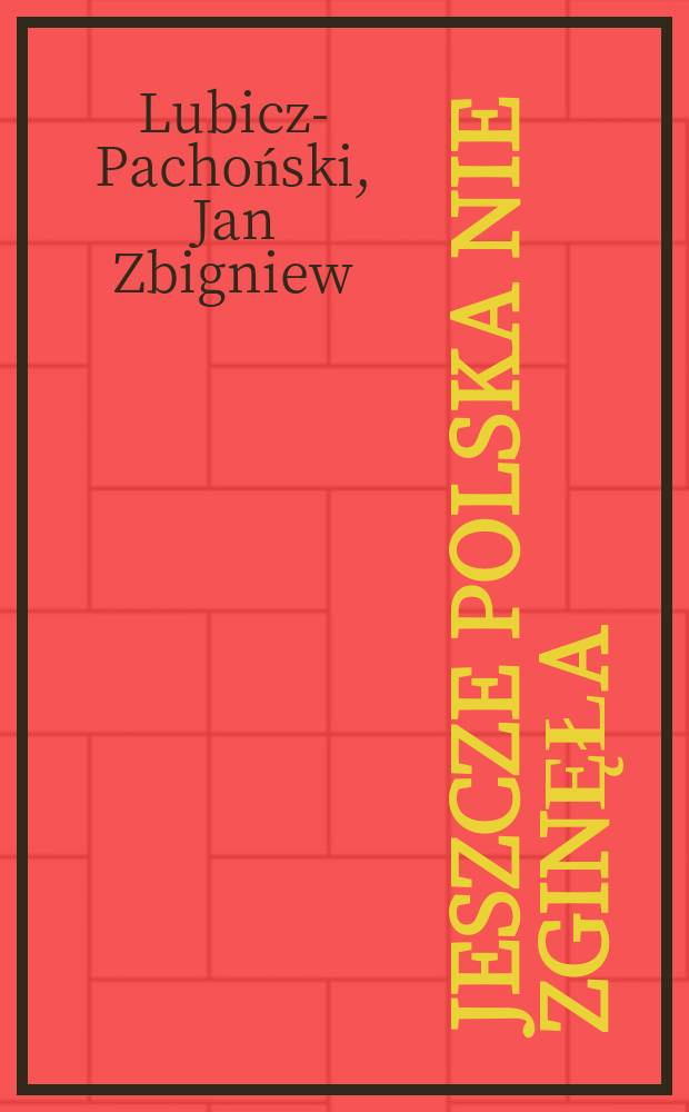 Jeszcze Polska nie zginęła : W 175-lecie powstania polskiego hymnu narodowego