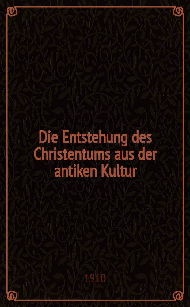 Die Entstehung des Christentums aus der antiken Kultur