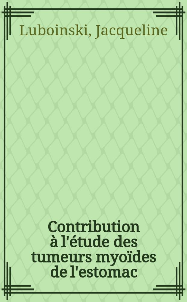 Contribution à l'étude des tumeurs myoïdes de l'estomac : Thèse ..