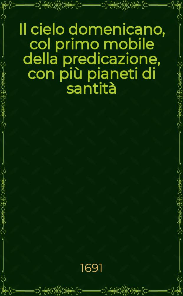 Il cielo domenicano, col primo mobile della predicazione, con più pianeti di santità : Panegirici sacri del p. Giacomo Lubrani, della Compagnia di Giesù