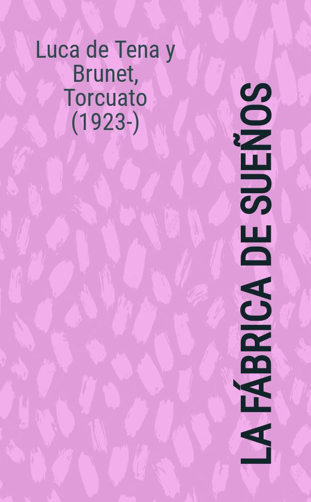 La f&aacute;brica de sue&ntilde;os : Novela