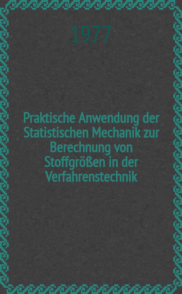 Praktische Anwendung der Statistischen Mechanik zur Berechnung von Stoffgrößen in der Verfahrenstechnik