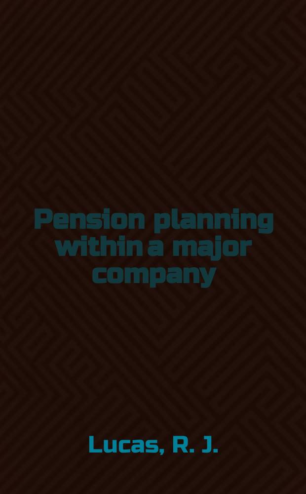 Pension planning within a major company : A case-study of the negotiation of the Brit. Leyland pension plan for man. workers